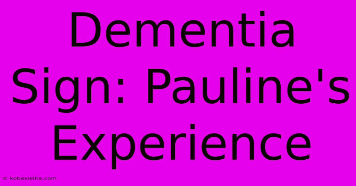 Dementia Sign: Pauline's Experience