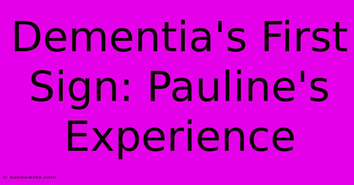 Dementia's First Sign: Pauline's Experience