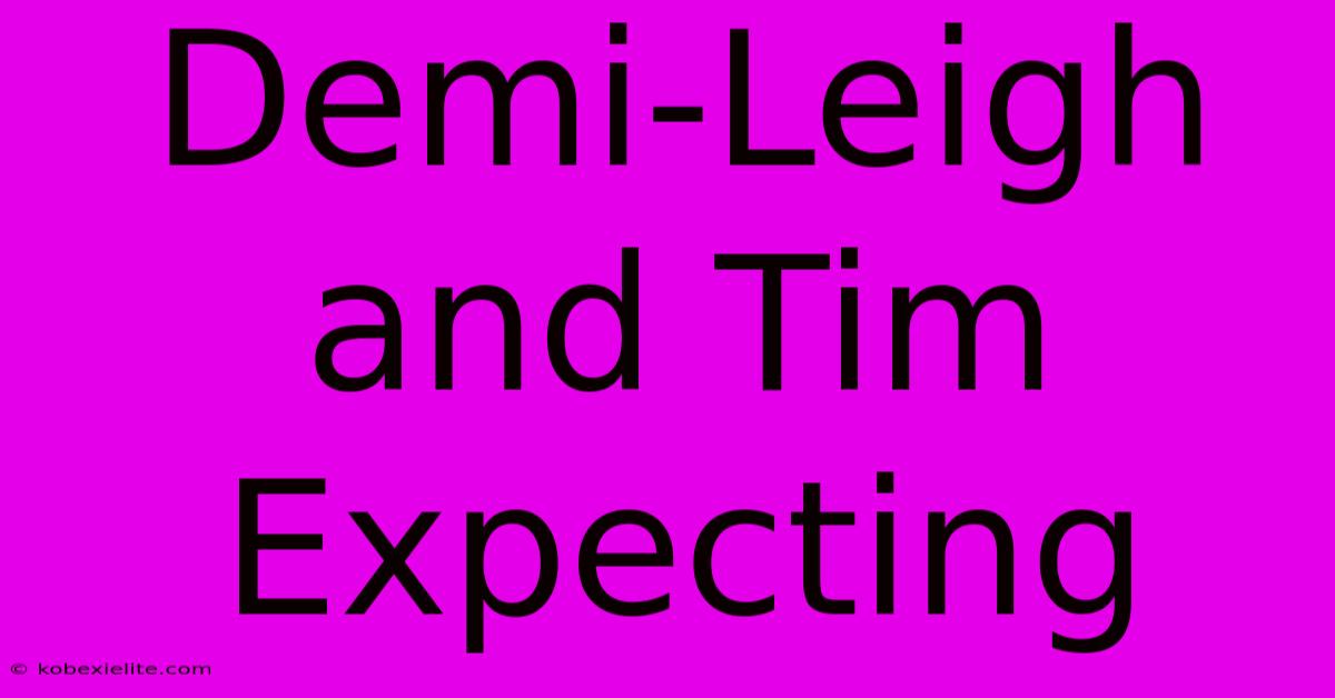 Demi-Leigh And Tim Expecting