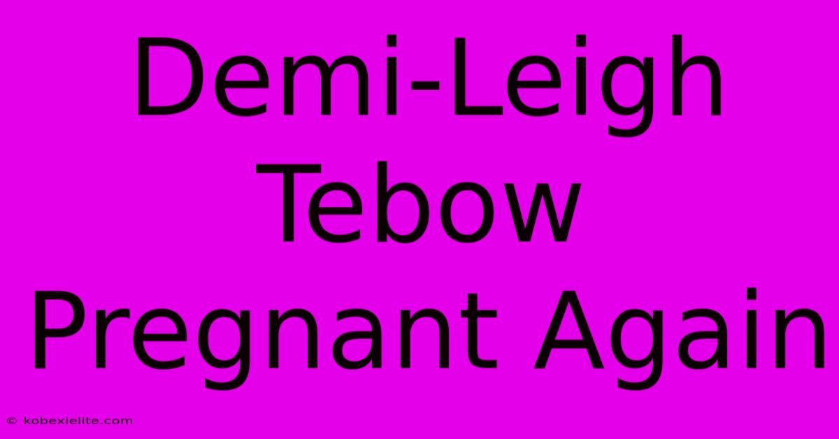 Demi-Leigh Tebow Pregnant Again