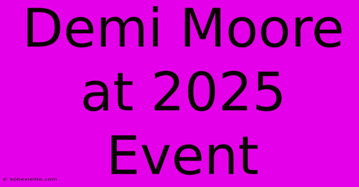 Demi Moore At 2025 Event