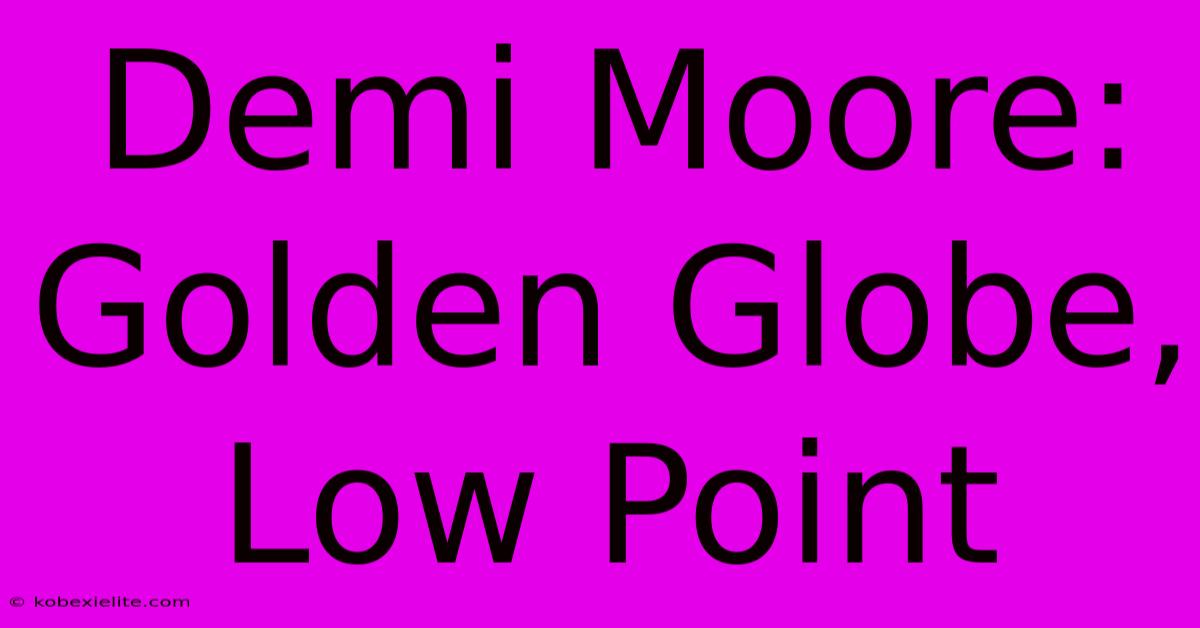 Demi Moore: Golden Globe, Low Point