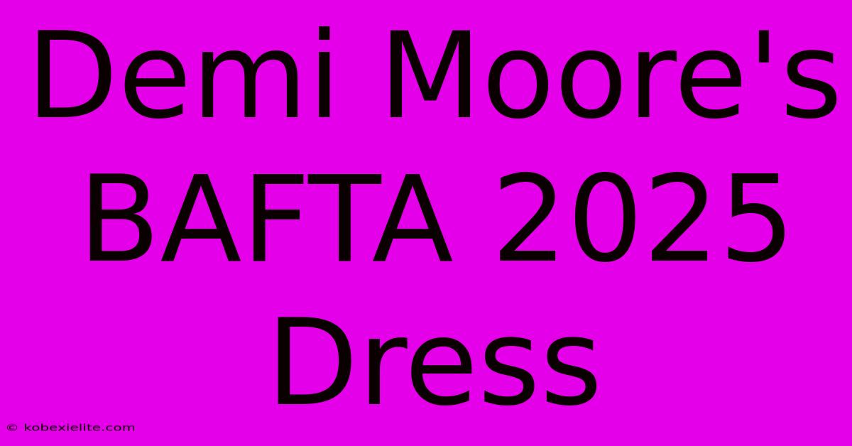 Demi Moore's BAFTA 2025 Dress