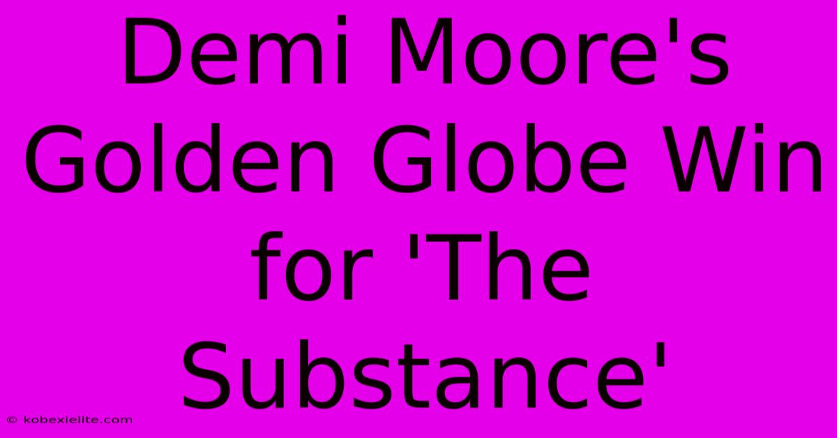 Demi Moore's Golden Globe Win For 'The Substance'