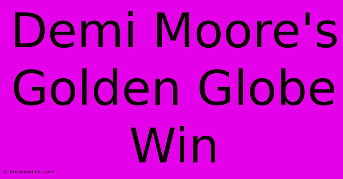 Demi Moore's Golden Globe Win