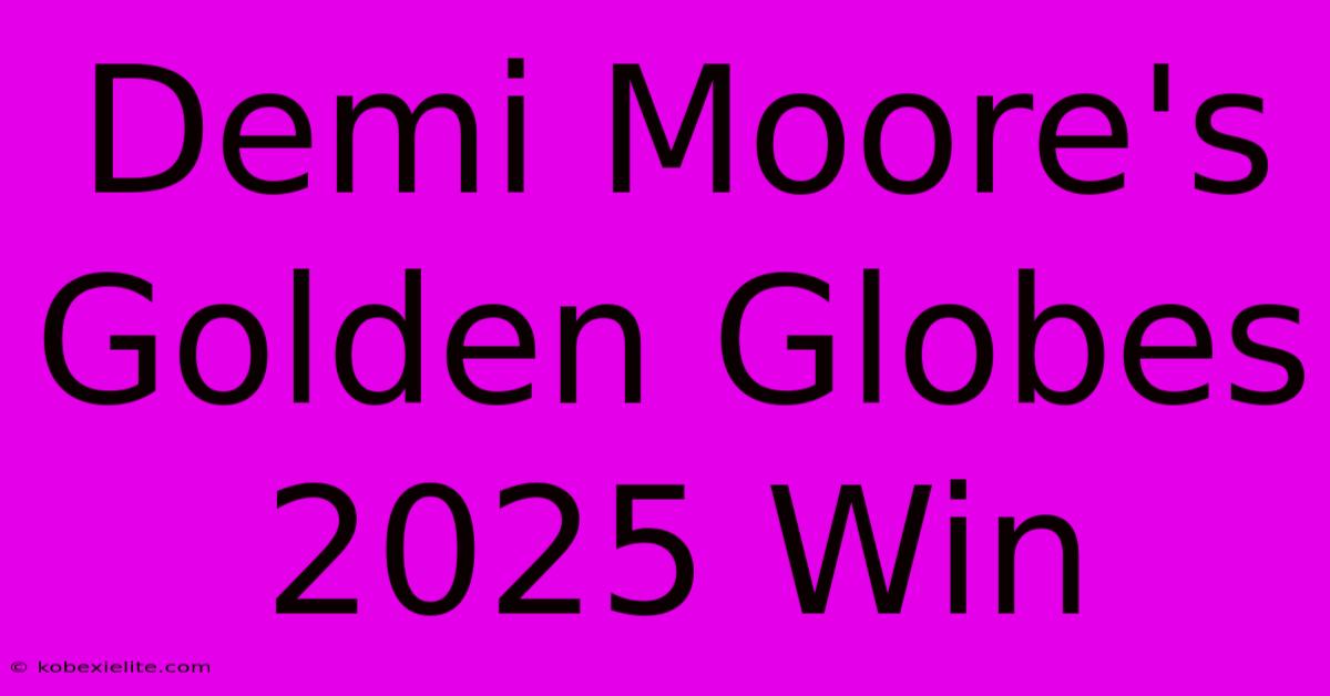 Demi Moore's Golden Globes 2025 Win