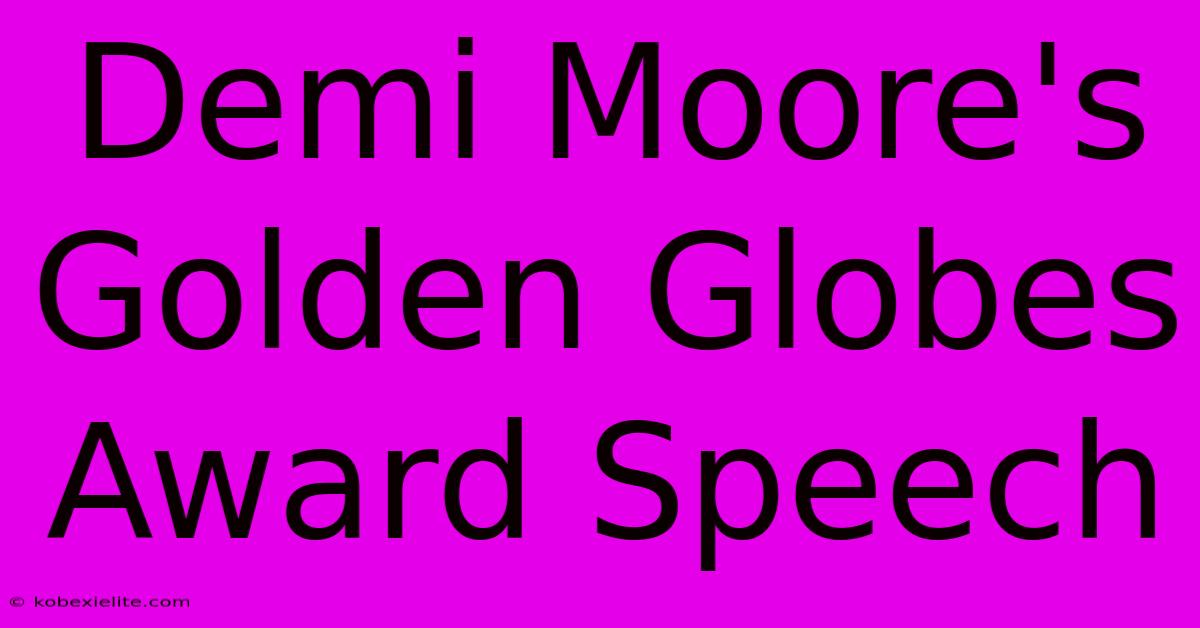 Demi Moore's Golden Globes Award Speech