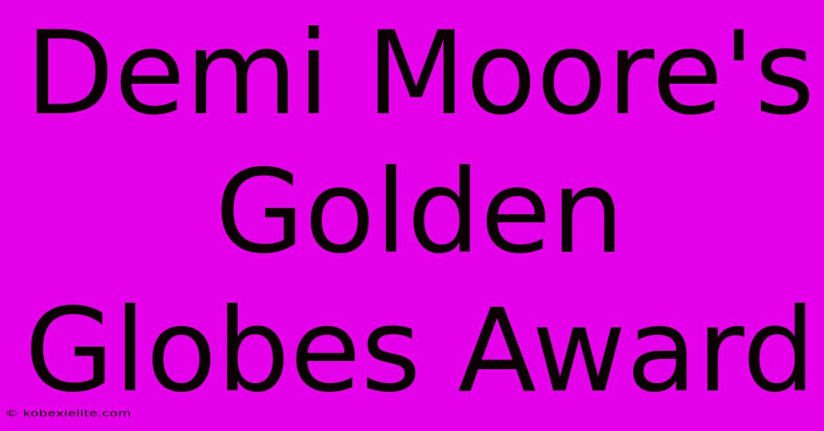 Demi Moore's Golden Globes Award