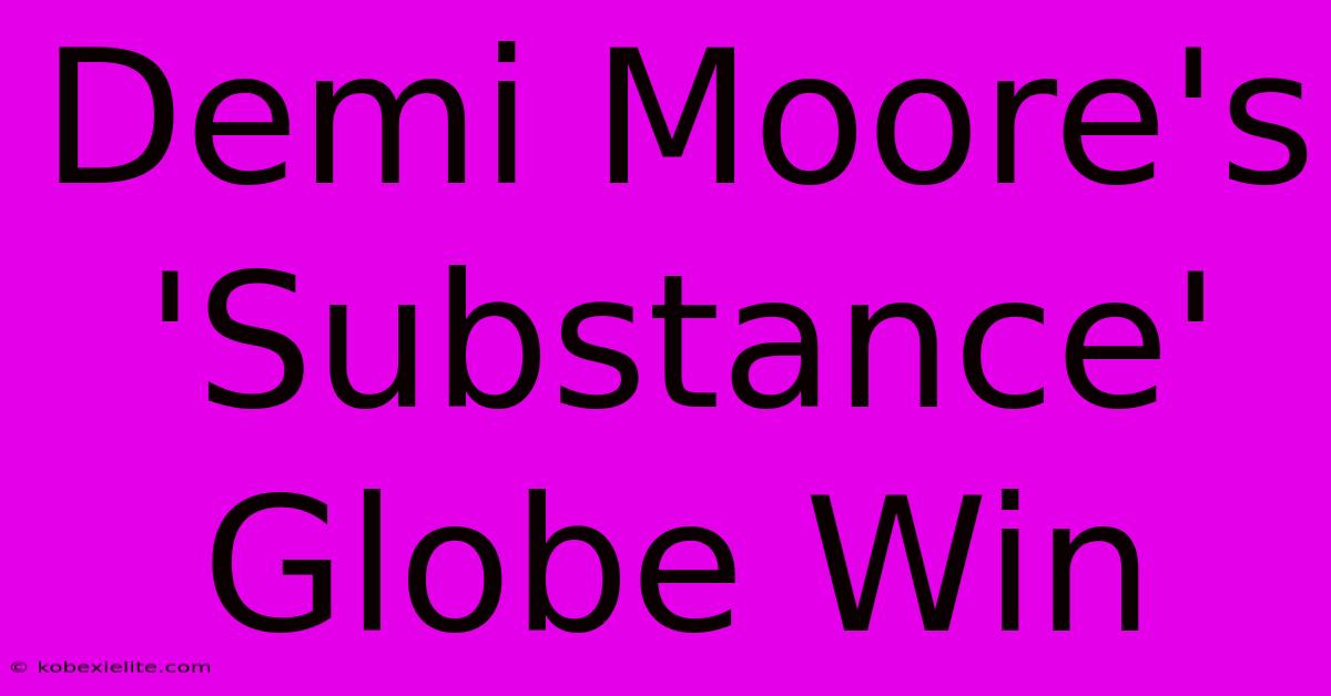 Demi Moore's 'Substance' Globe Win