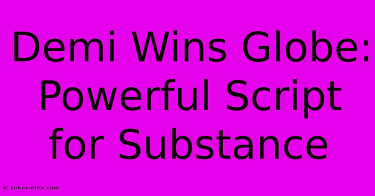 Demi Wins Globe: Powerful Script For Substance