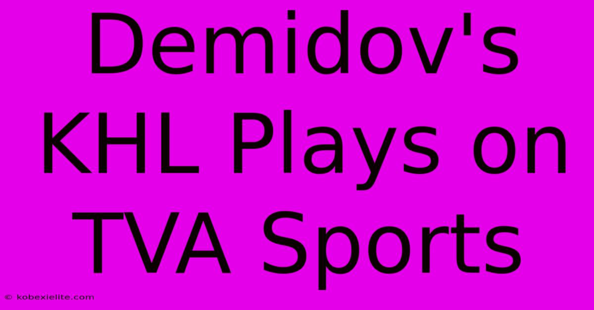 Demidov's KHL Plays On TVA Sports