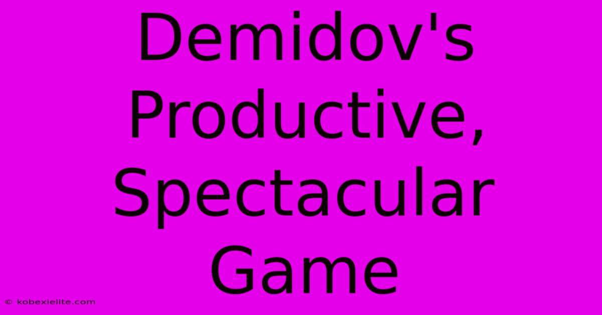 Demidov's Productive, Spectacular Game