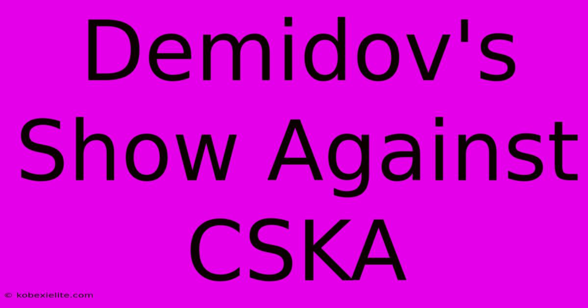 Demidov's Show Against CSKA