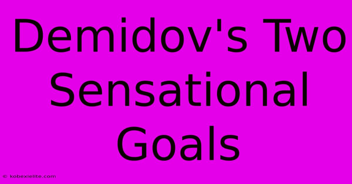 Demidov's Two Sensational Goals