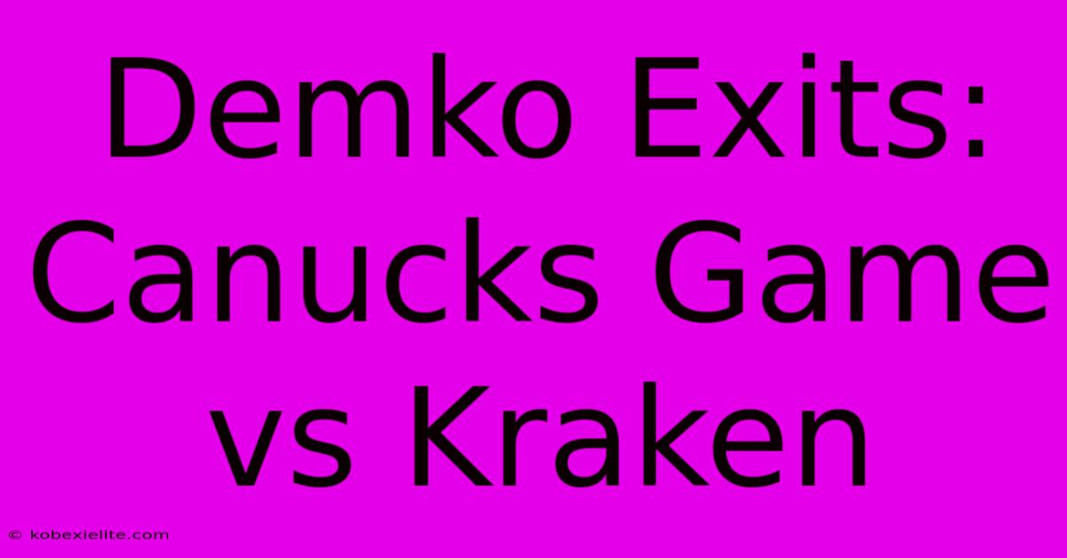 Demko Exits: Canucks Game Vs Kraken