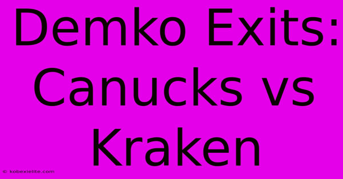 Demko Exits: Canucks Vs Kraken