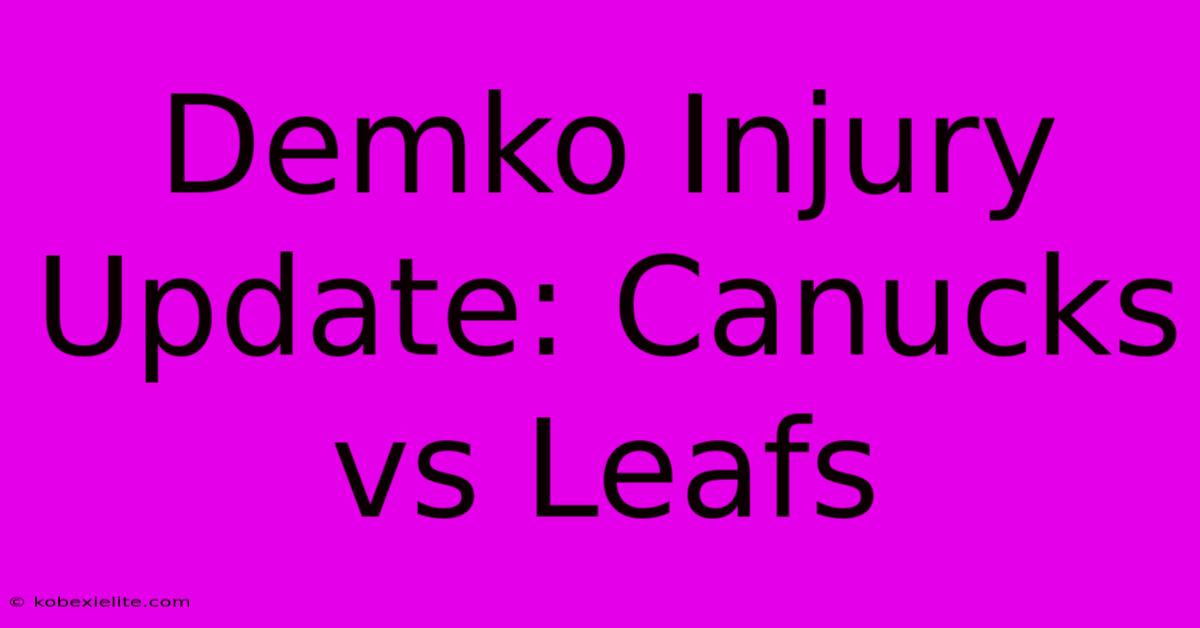 Demko Injury Update: Canucks Vs Leafs