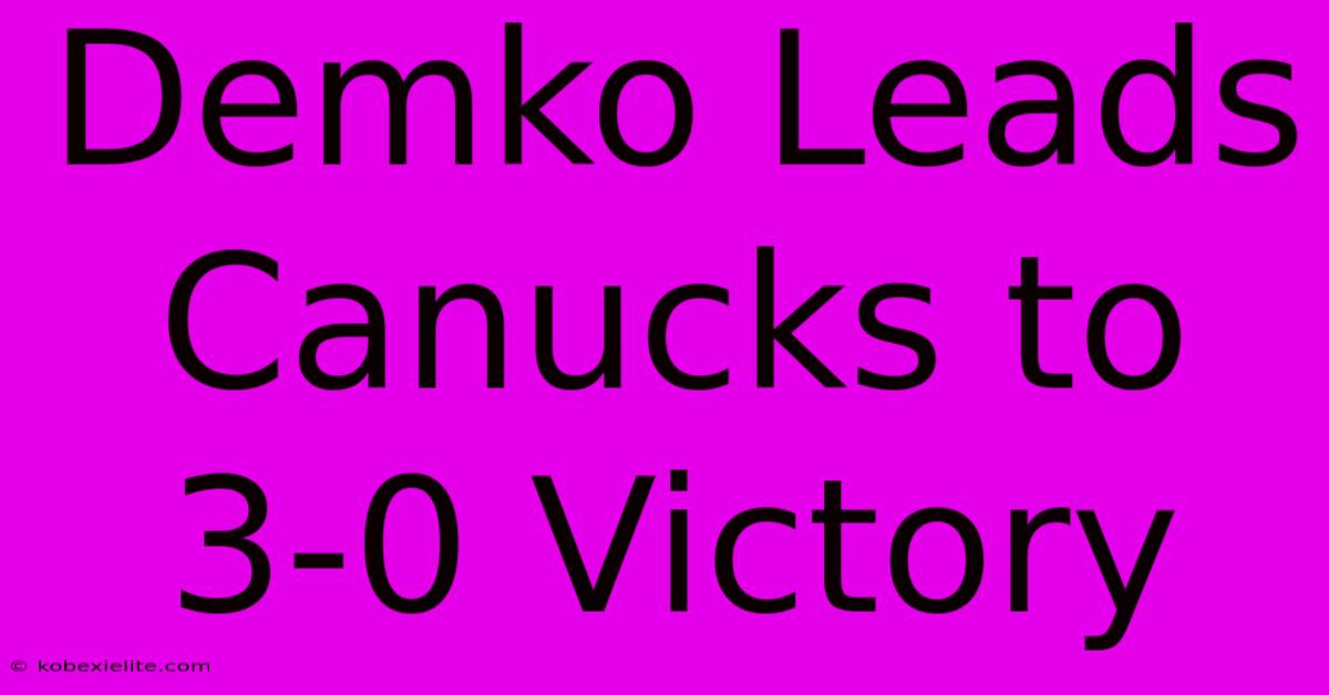 Demko Leads Canucks To 3-0 Victory