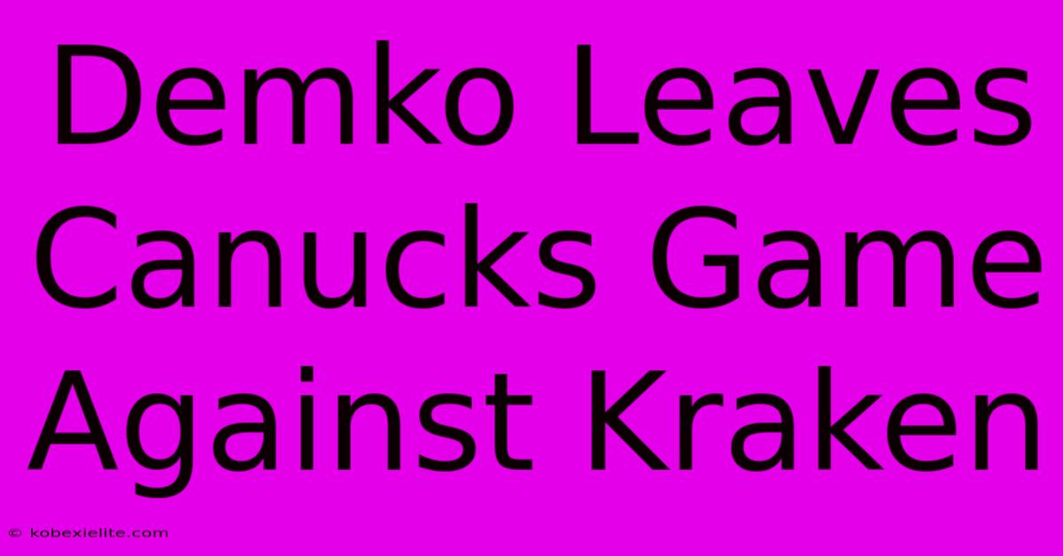 Demko Leaves Canucks Game Against Kraken