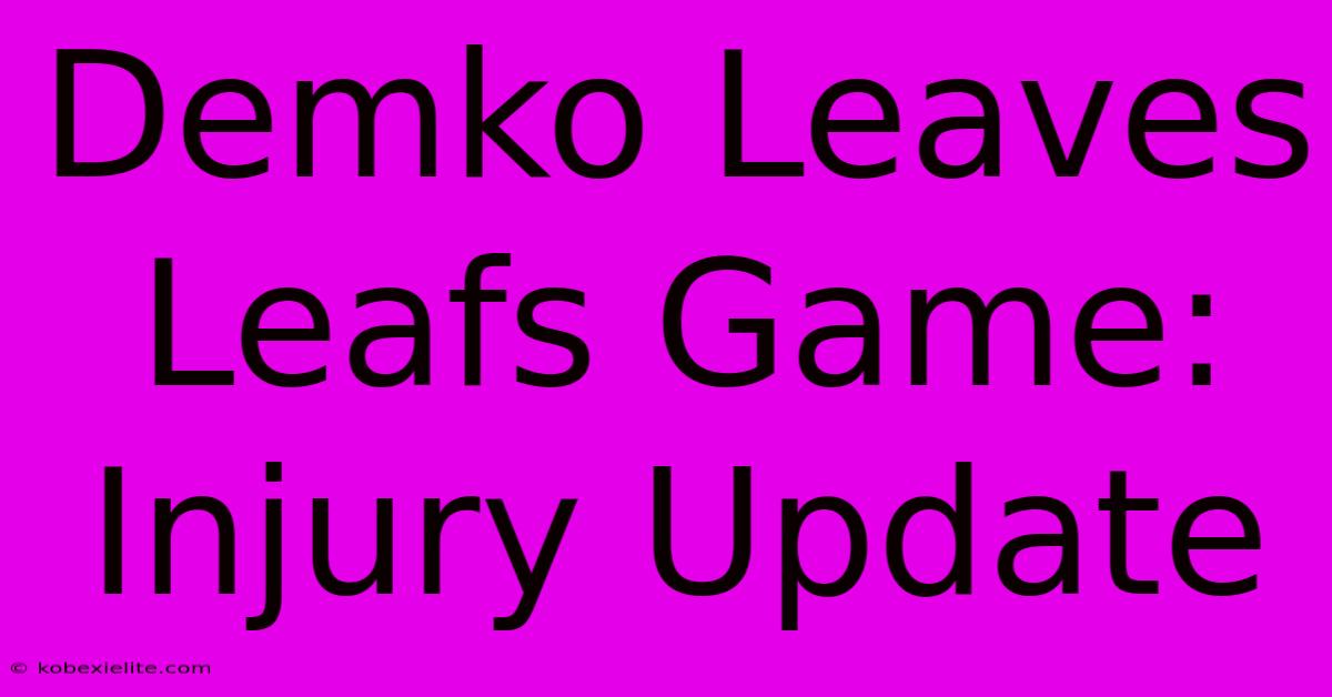 Demko Leaves Leafs Game: Injury Update