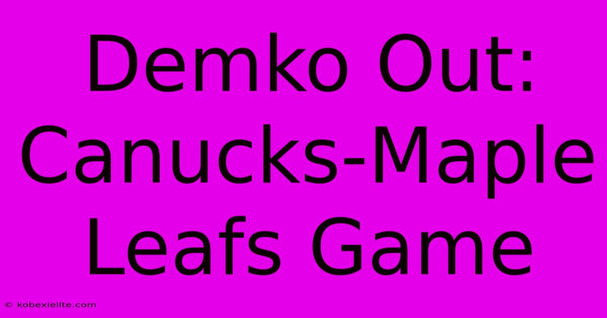 Demko Out: Canucks-Maple Leafs Game