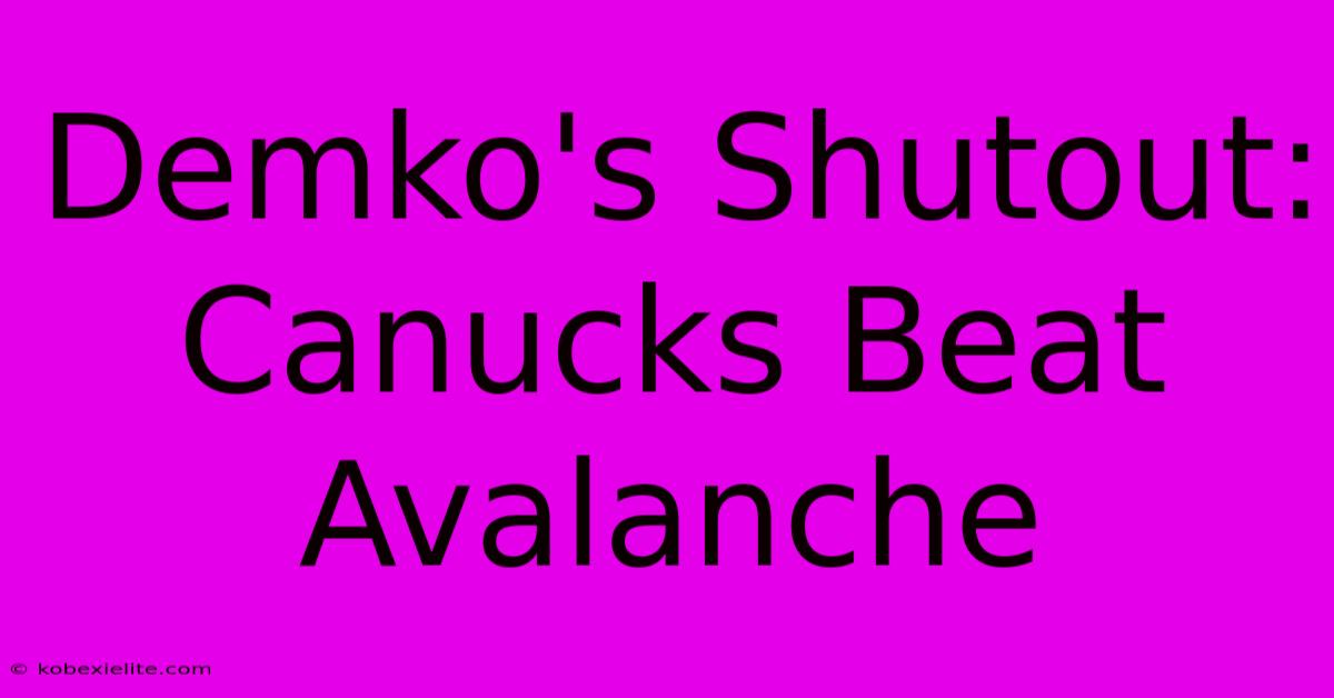 Demko's Shutout: Canucks Beat Avalanche