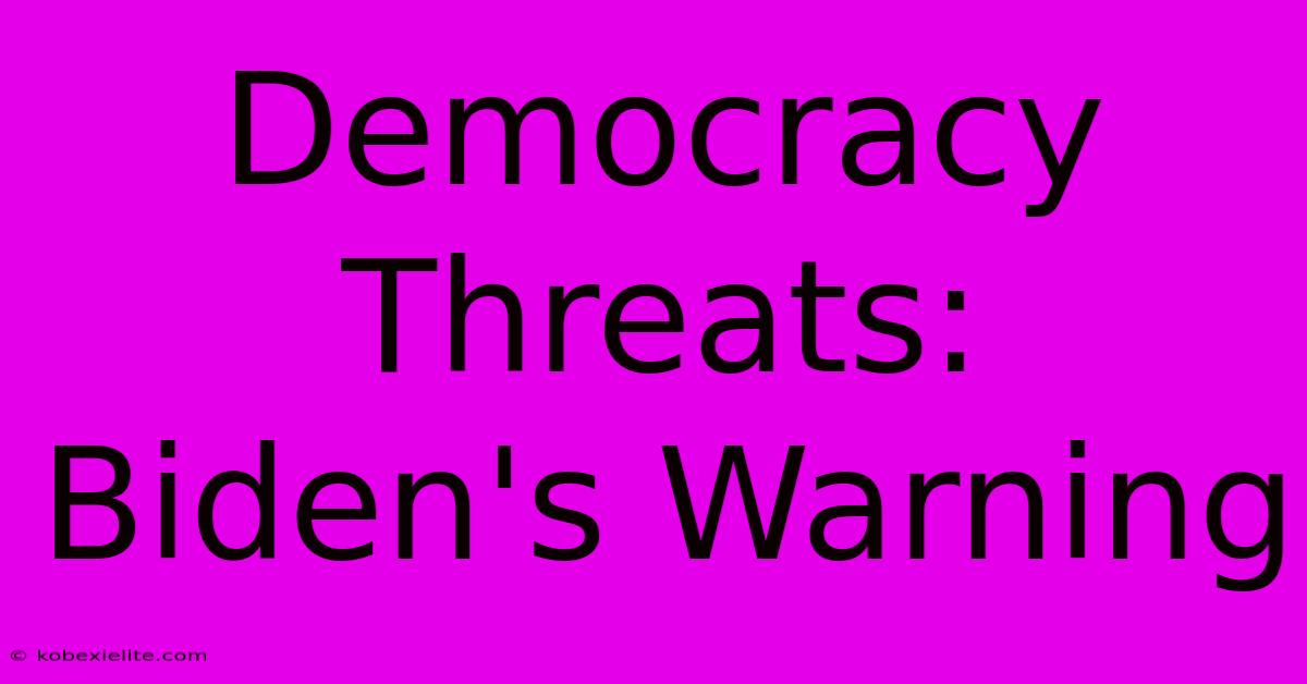 Democracy Threats: Biden's Warning