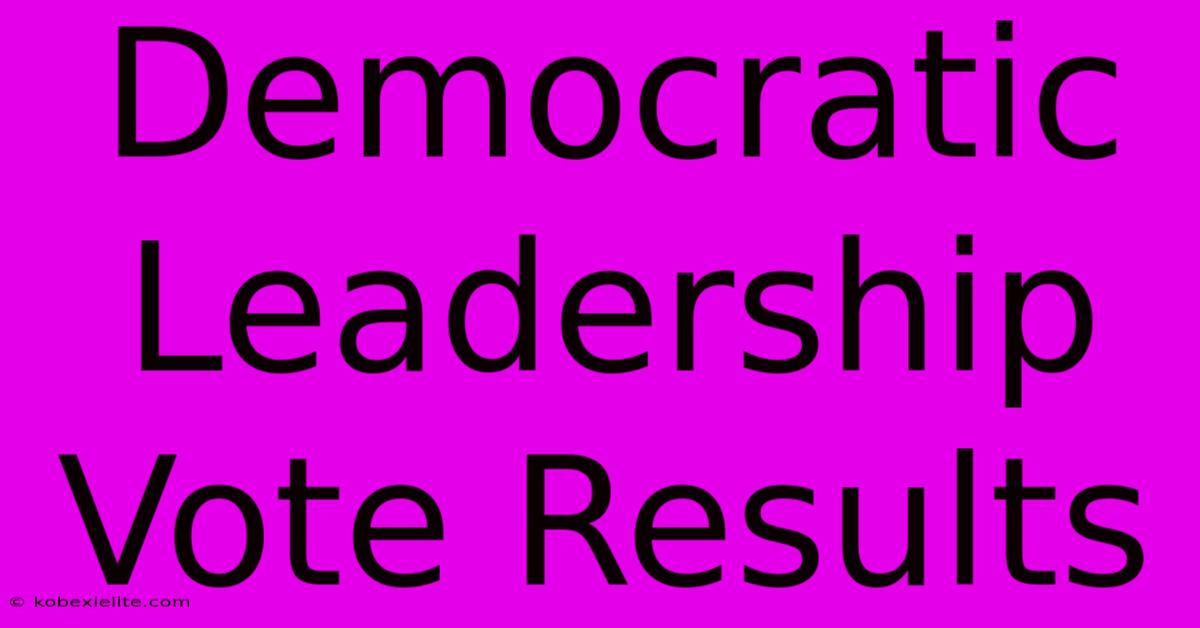 Democratic Leadership Vote Results