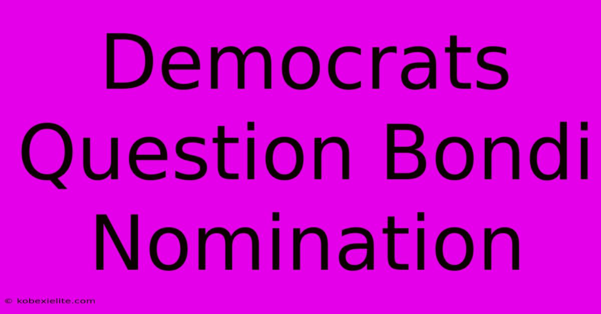 Democrats Question Bondi Nomination