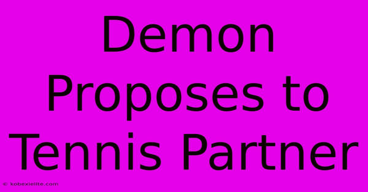 Demon Proposes To Tennis Partner