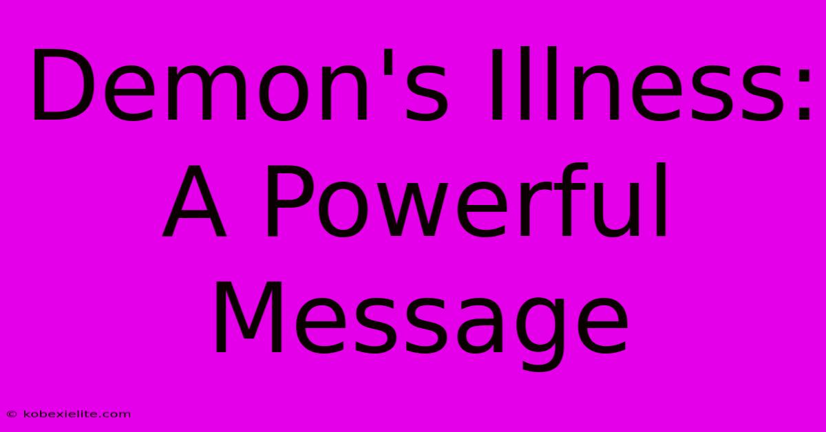 Demon's Illness:  A Powerful Message