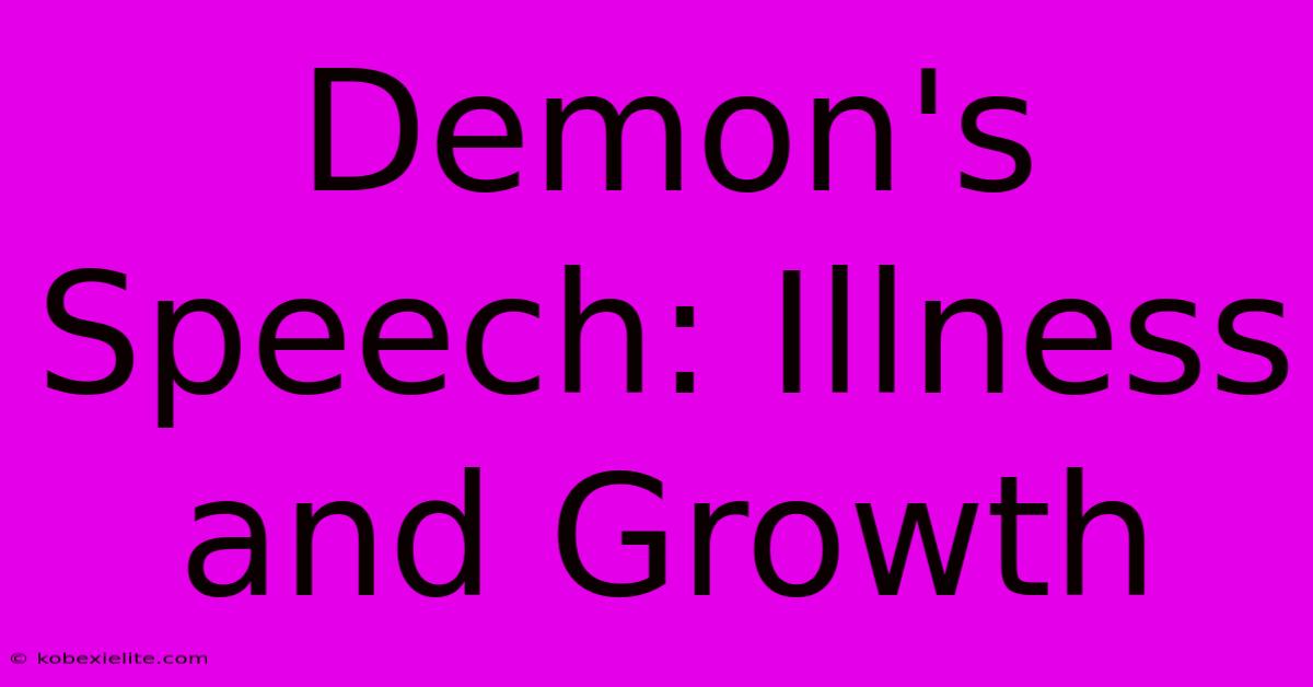 Demon's Speech: Illness And Growth