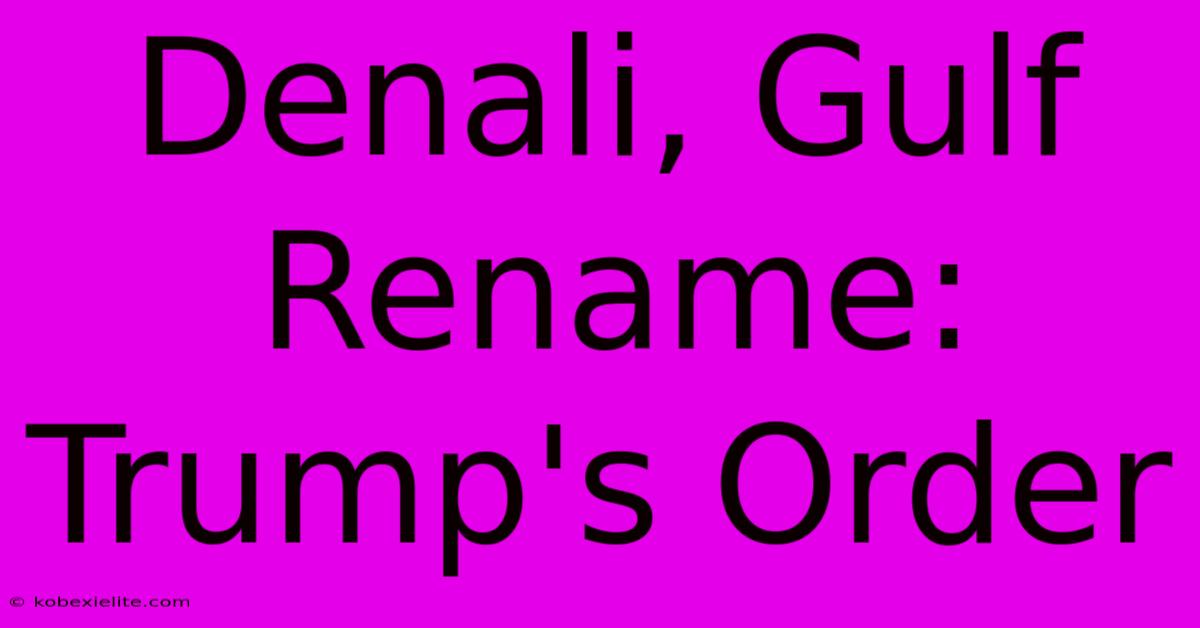 Denali, Gulf Rename: Trump's Order