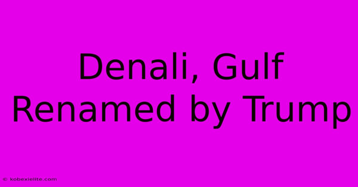 Denali, Gulf Renamed By Trump