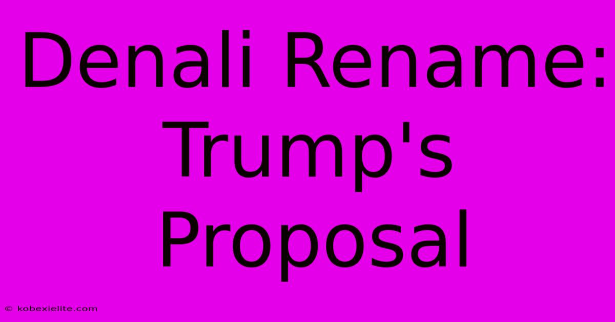 Denali Rename: Trump's Proposal