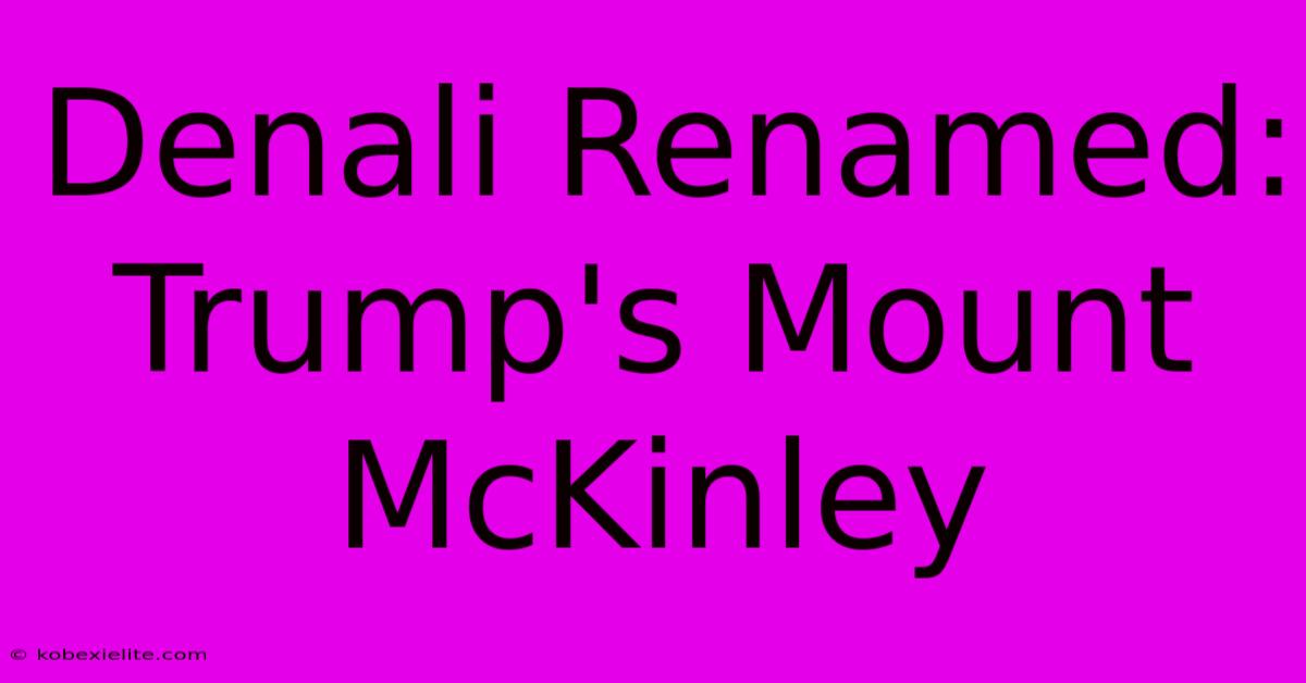 Denali Renamed: Trump's Mount McKinley