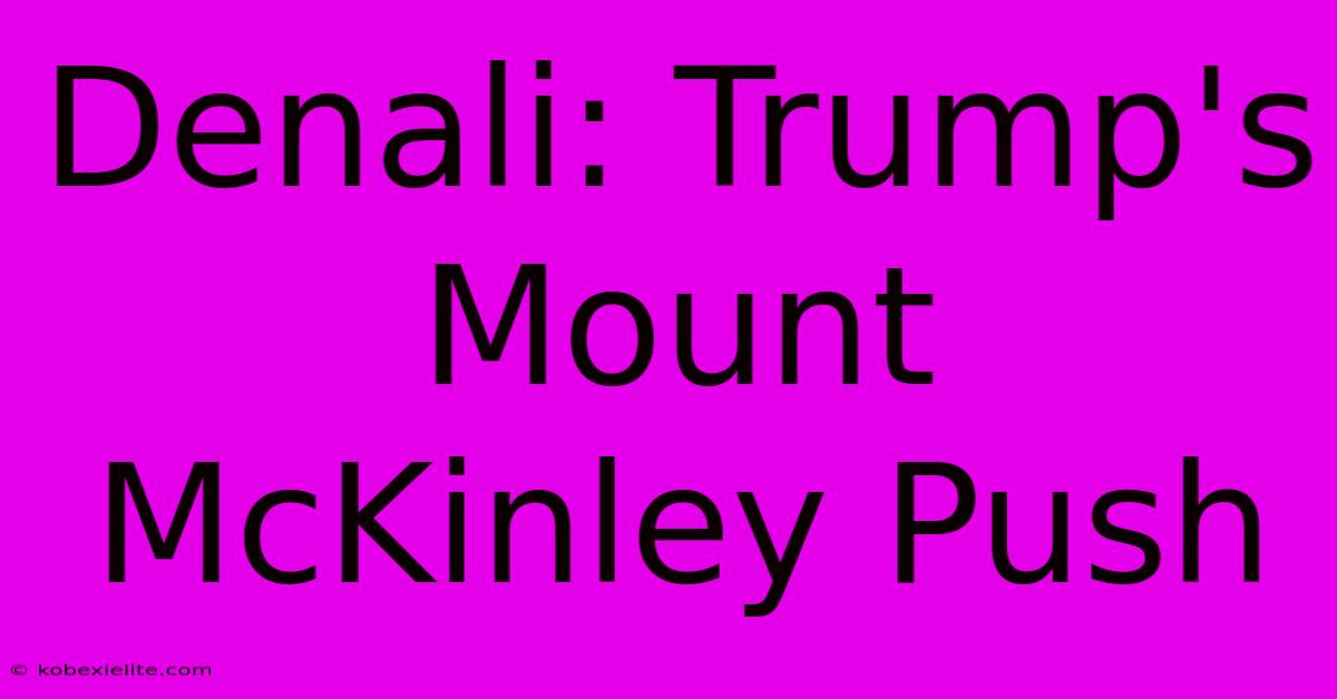 Denali: Trump's Mount McKinley Push