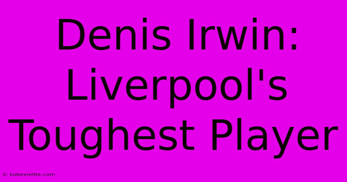 Denis Irwin: Liverpool's Toughest Player