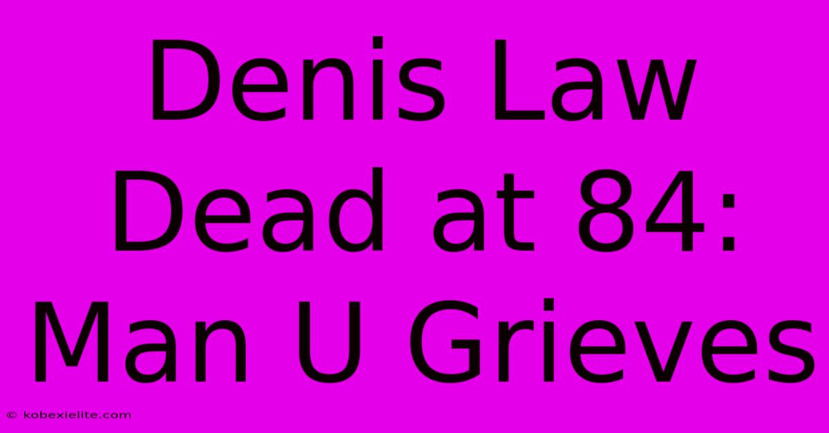 Denis Law Dead At 84: Man U Grieves