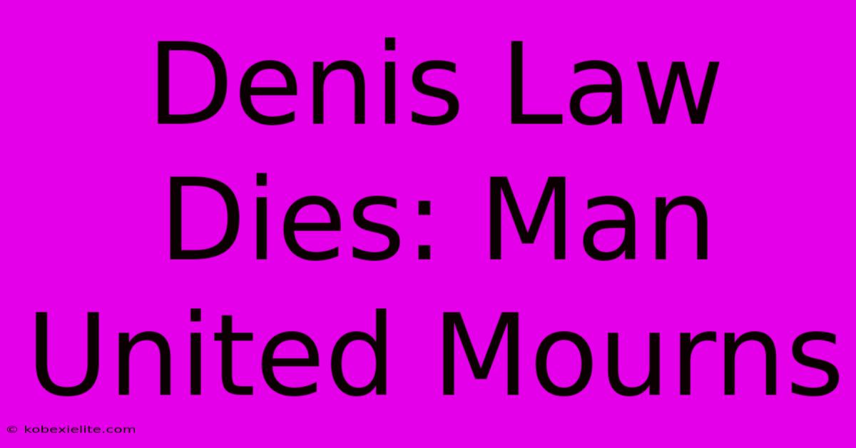 Denis Law Dies: Man United Mourns