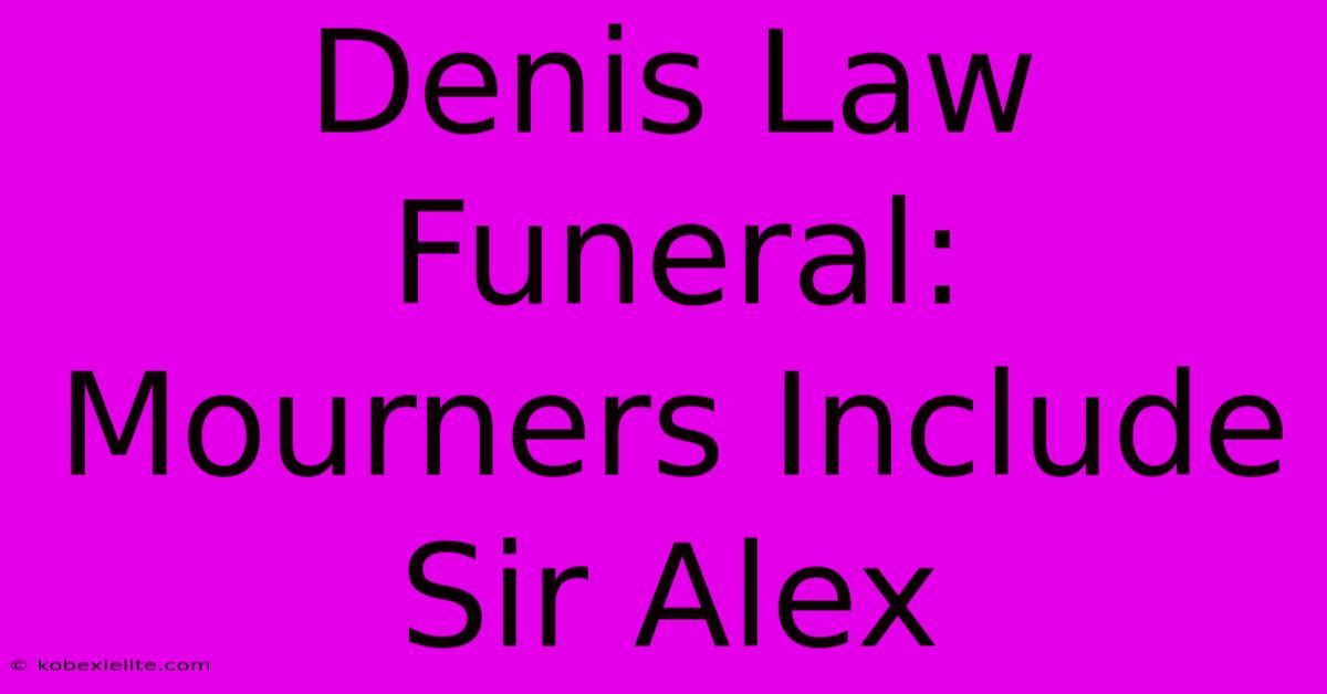 Denis Law Funeral: Mourners Include Sir Alex