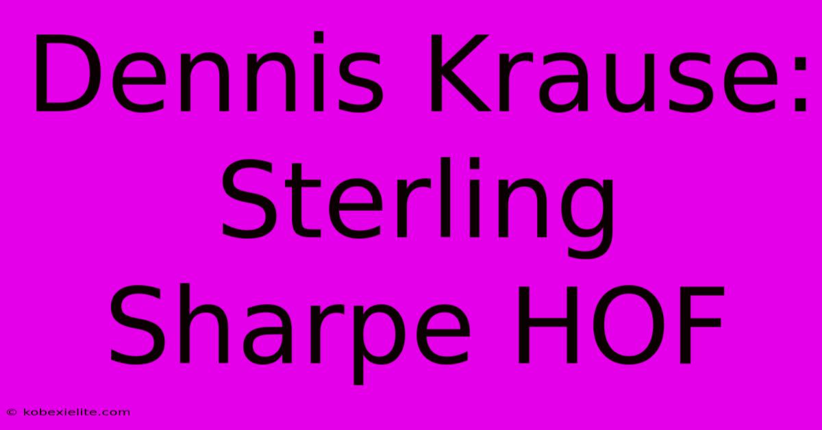 Dennis Krause: Sterling Sharpe HOF