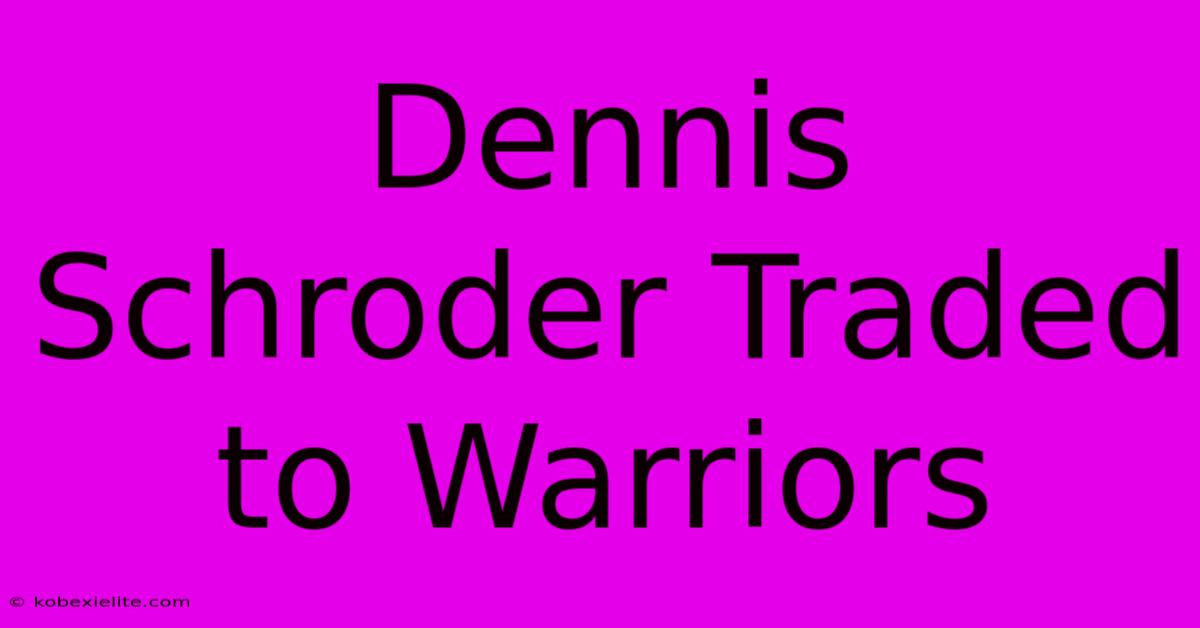 Dennis Schroder Traded To Warriors Dennis Schroder Traded To Warriors