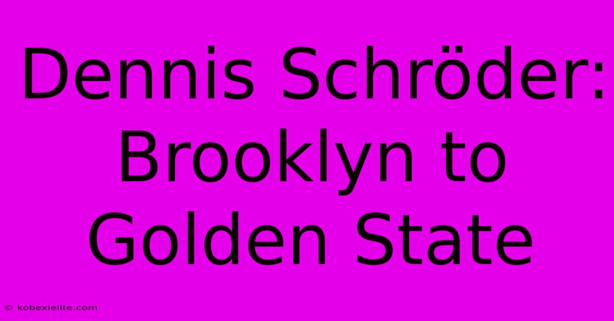 Dennis Schröder: Brooklyn To Golden State Dennis Schröder: Brooklyn To Golden State