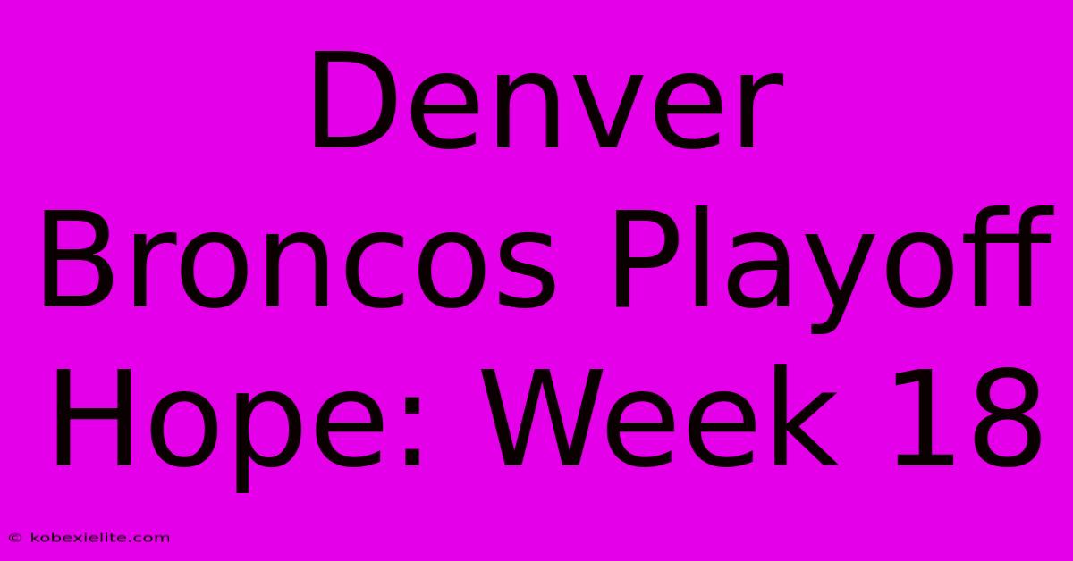 Denver Broncos Playoff Hope: Week 18