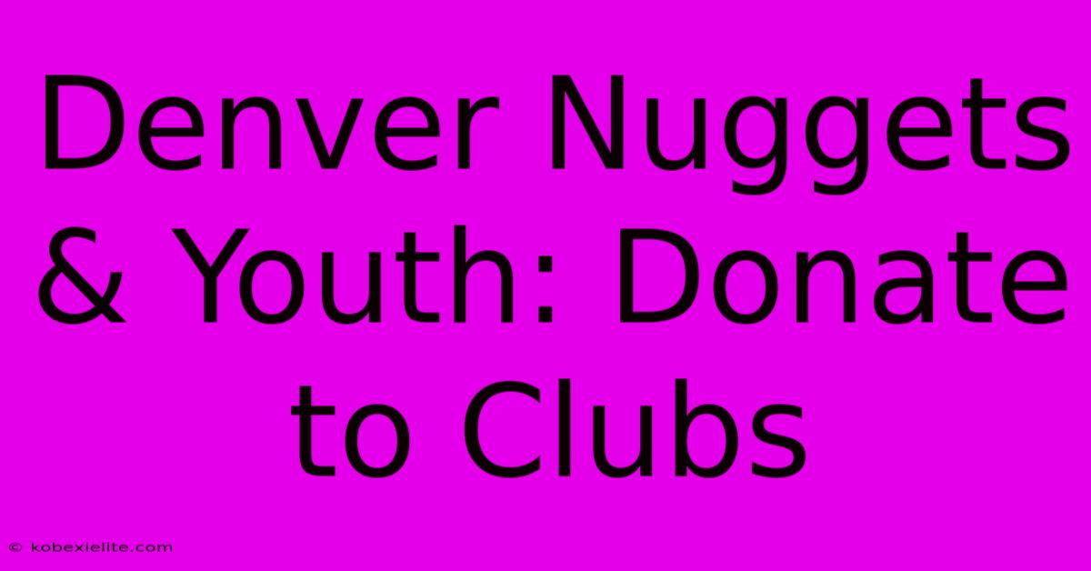 Denver Nuggets & Youth: Donate To Clubs