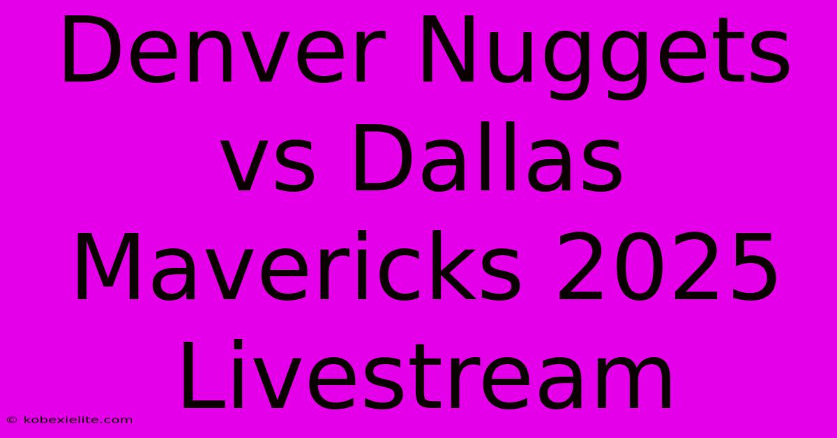 Denver Nuggets Vs Dallas Mavericks 2025 Livestream