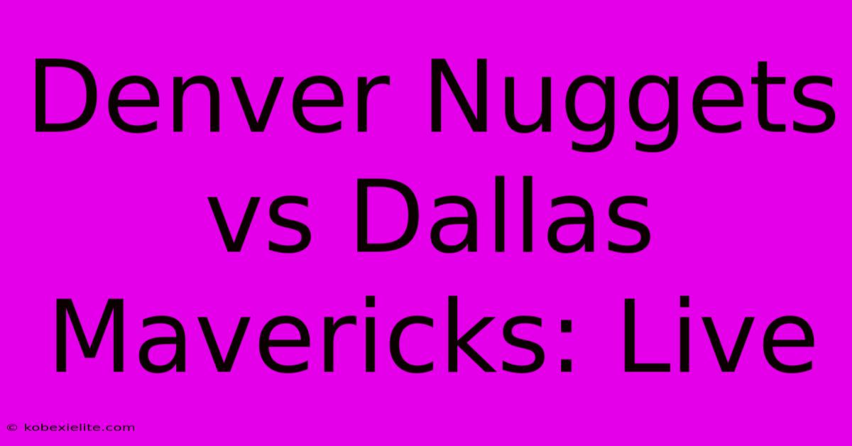 Denver Nuggets Vs Dallas Mavericks: Live