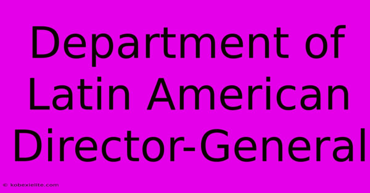 Department Of Latin American Director-General