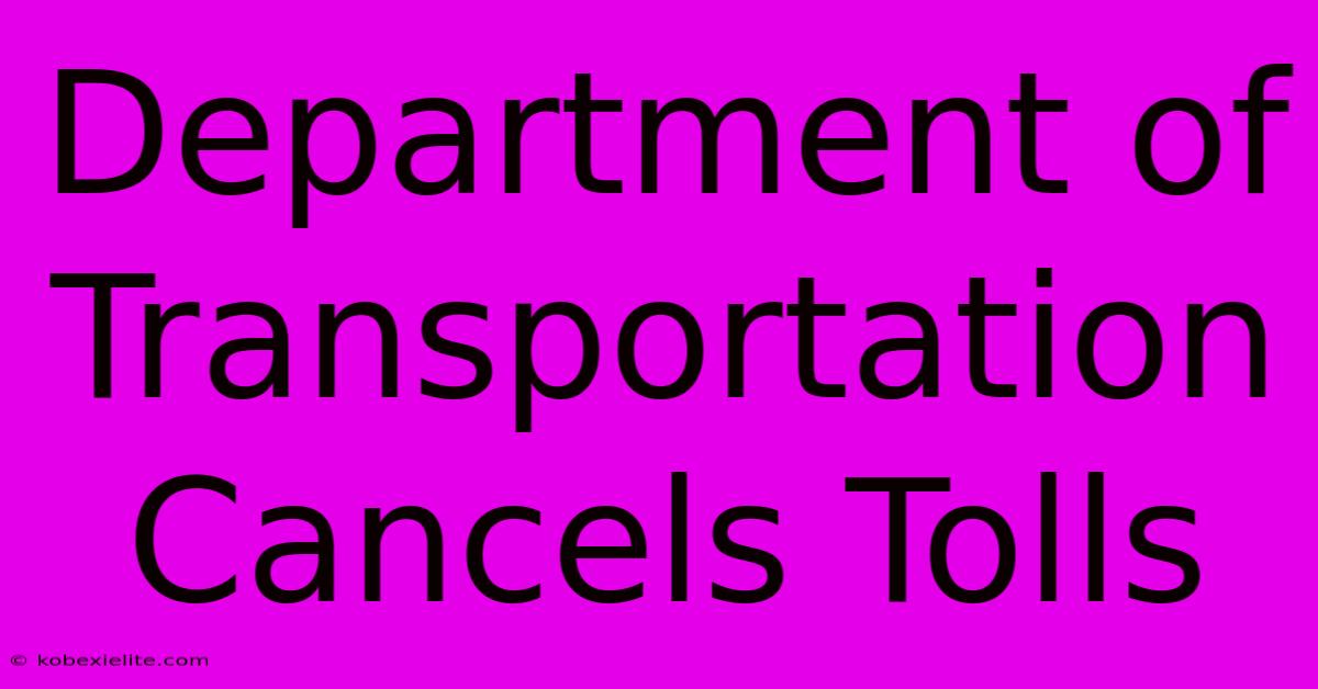 Department Of Transportation Cancels Tolls